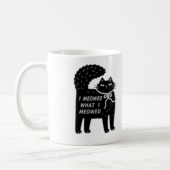 "I Meowed What I Meowed" Black Cat Mug Kaffeetasse (Links)