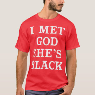 I Met God Shes Black T Shirt for African American