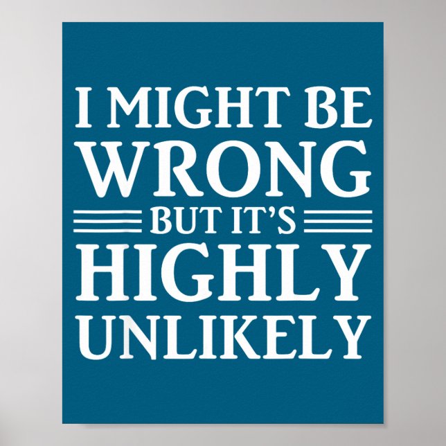 I Might Be Wrong But It's Highly Unlikely Sarcasti Poster (Vorne)