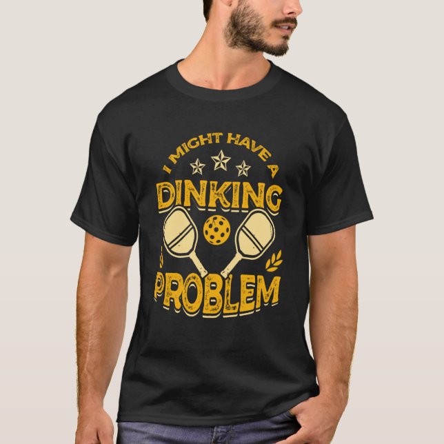 I Might Have A Dinking Problem Pickleball Paddle S T-Shirt (Vorderseite)