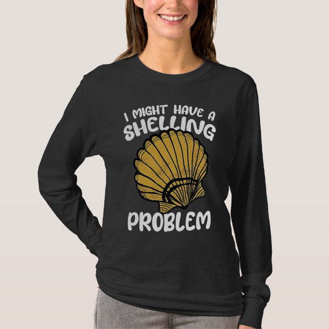 I Might Have A Shelling Problem Sea Shell Collecti T-Shirt (Vorderseite)