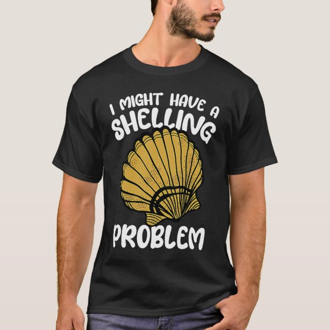 I Might Have A Shelling Problem Sea Shell Collecti T-Shirt (Vorderseite)