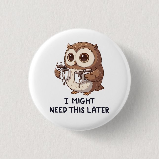 I Might Need Coffee Later - Funny Owl Humor Button (Vorderseite)