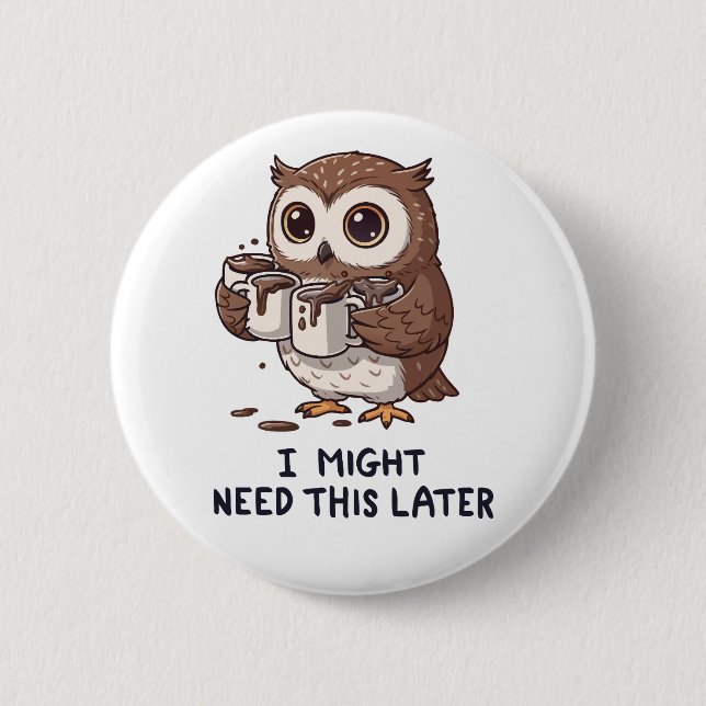 I Might Need Coffee Later - Funny Owl Humor Button (Vorderseite)