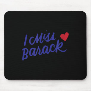 I Miss Barack Barrack Obama Präsident History Poli Mousepad