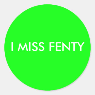 I MISS FENTY - Weißer Text mit grünem Hintergrund Runder Aufkleber