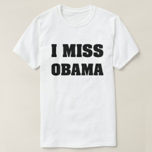 I Miss Obama Anti Trump T - Shirt