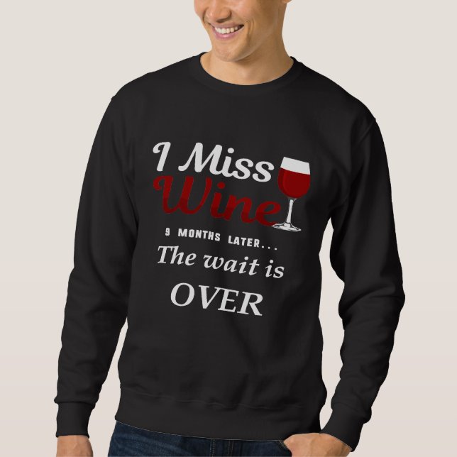 I Miss Wine Funny Post Schwangerschaft Mütter Shir Sweatshirt (Vorderseite)