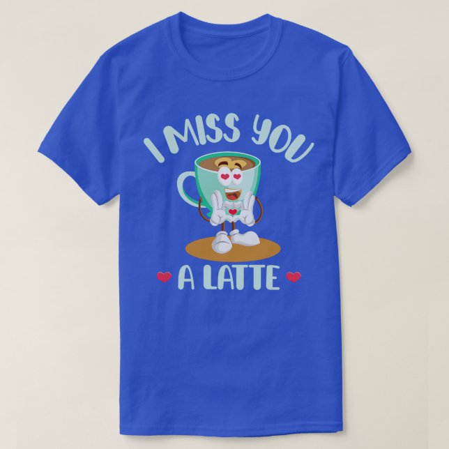 I Miss You A Latte Valentines Day Coffee Lover In  T-Shirt (Design vorne)