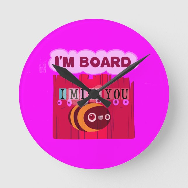 I Miss You I am Bored Runde Wanduhr (Vorderseite)