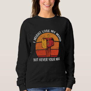 I mith Lose Mind Postal Worker Mailman Mail Lady Sweatshirt