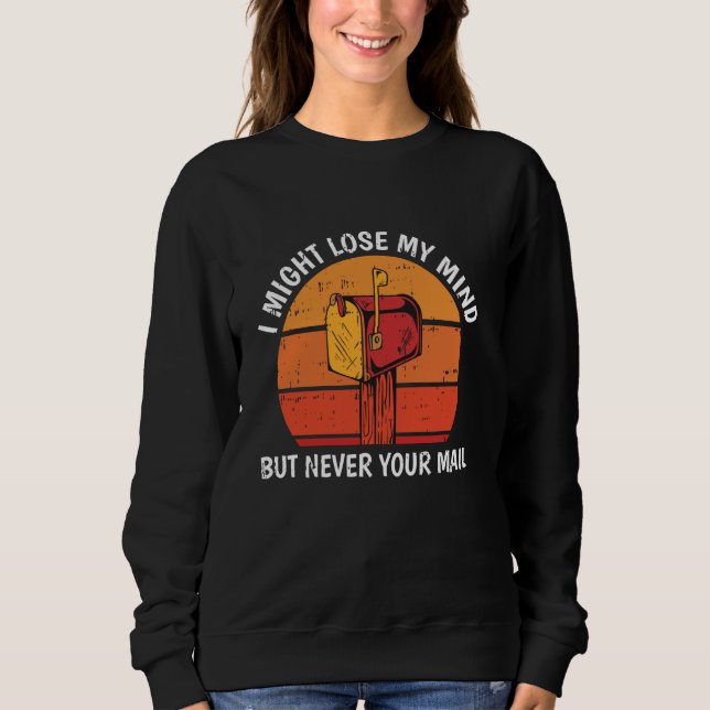 I mith Lose Mind Postal Worker Mailman Mail Lady Sweatshirt (Vorderseite)