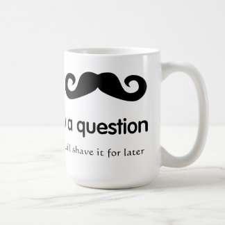 I moustache vous une tasse de question