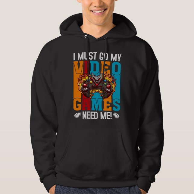 I Must Go My Video Games Need Me  Gaming Nerd  1 Hoodie (Vorderseite)