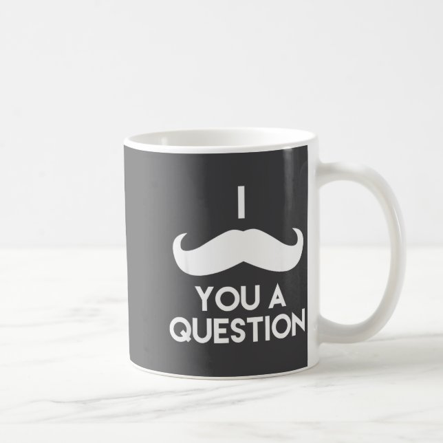 I Mustache You A Question _ Funny Pun Saying  Kaffeetasse (Rechts)