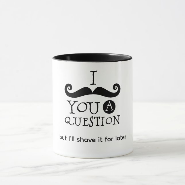 I Mustache You A Question Tasse (Zentrum)