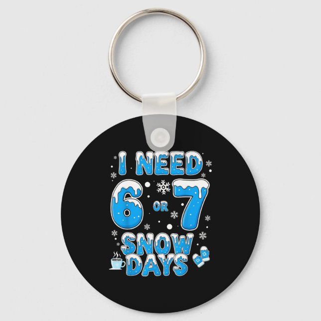 I Need 67 Snow Days Funny Suprter Enthusiast Snowy Schlüsselanhänger (Vorderseite)