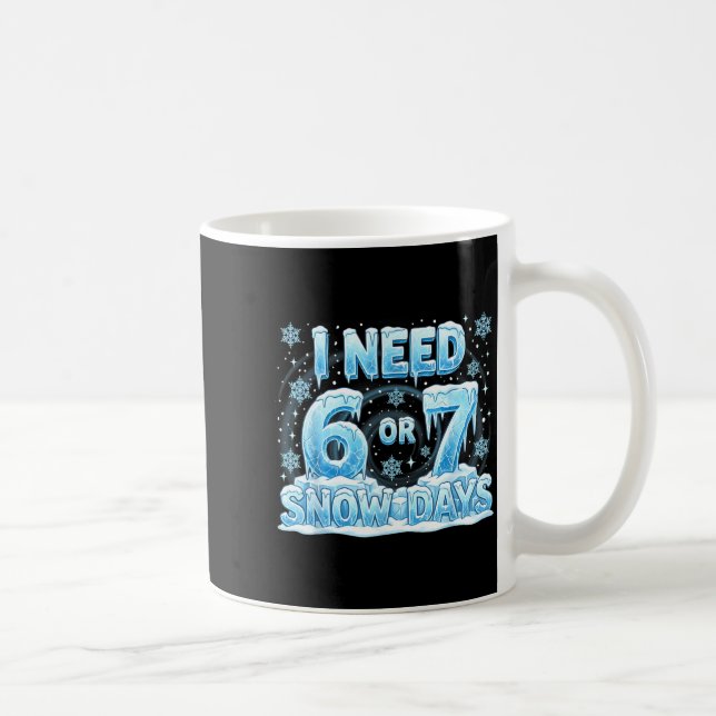 I Need 6 7 Snow Days Funny 67 Teacher Student Six  Kaffeetasse (Rechts)