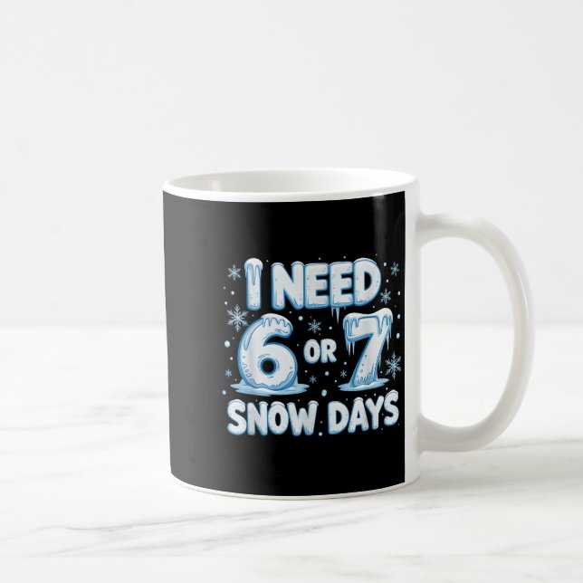 I Need 6 7 Snow Days Funny 67 Teacher Winter Schoo Kaffeetasse (Rechts)