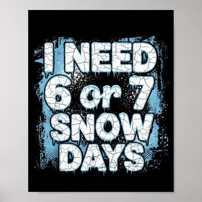 I Need 6 7 Snow Days Funny 67 Teacher Winter Schoo Poster (Vorne)