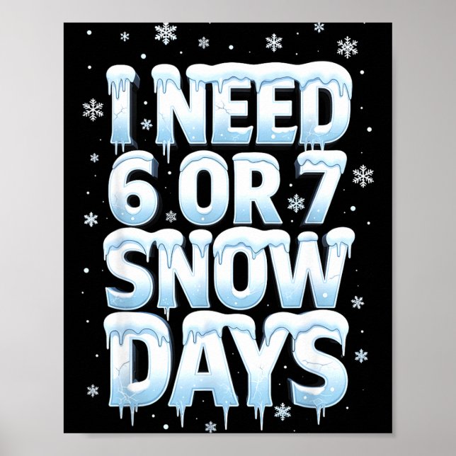 I Need 6 7 Snow Days Funny 67 Teacher Winter Schoo Poster (Vorne)