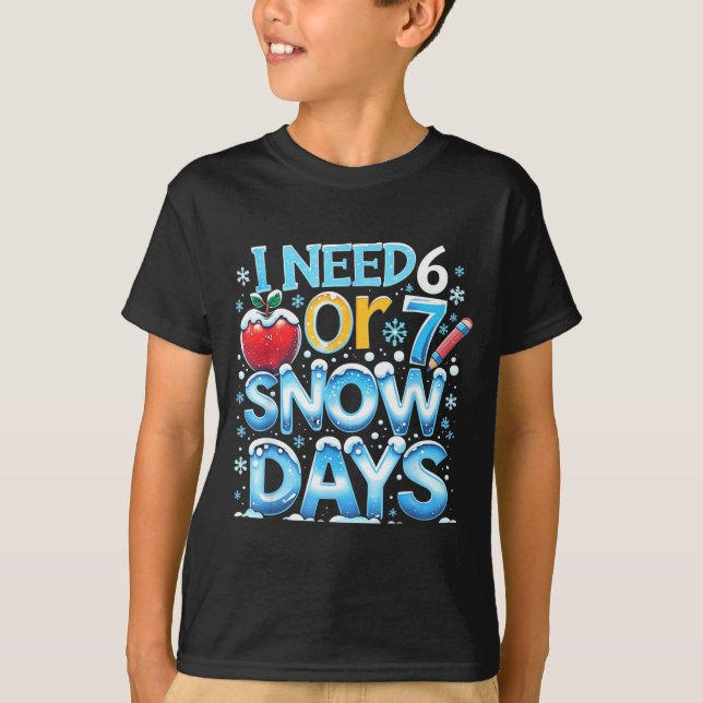 I Need 6 7 Snow Days Funny 67 Teacher Winter Schoo T-Shirt (Vorderseite)