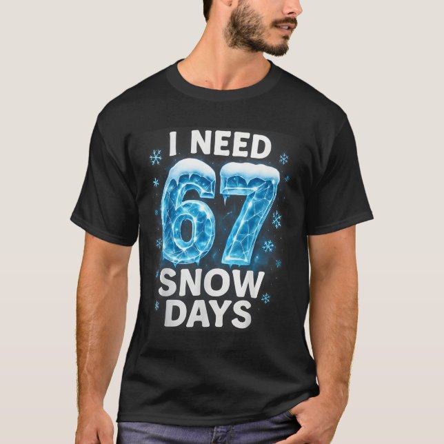 I Need 6 7 Snow Days Funny Snowy Day Gen Alpha Sla T-Shirt (Vorderseite)