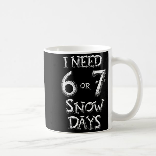 I Need 6 7 Snow Days Funny Snowy Day School Teache Kaffeetasse (Rechts)