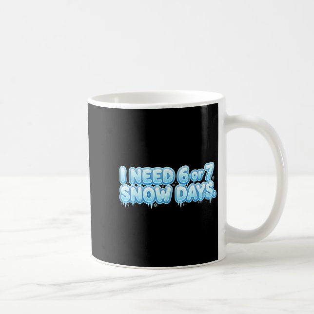 I Need 6 7 Snow Days Funny Snowy Day School Teache Kaffeetasse (Rechts)