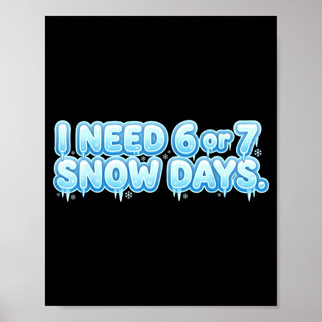 I Need 6 7 Snow Days Funny Snowy Day School Teache Poster (Vorne)