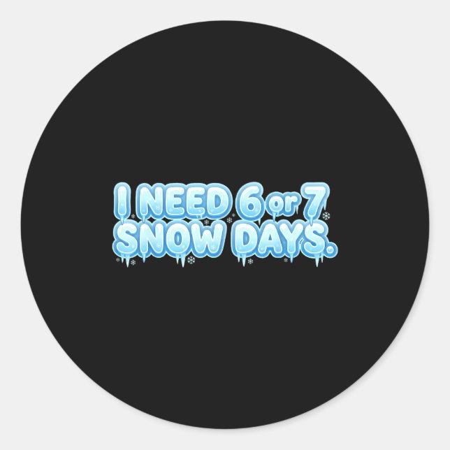 I Need 6 7 Snow Days Funny Snowy Day School Teache Runder Aufkleber (Vorderseite)