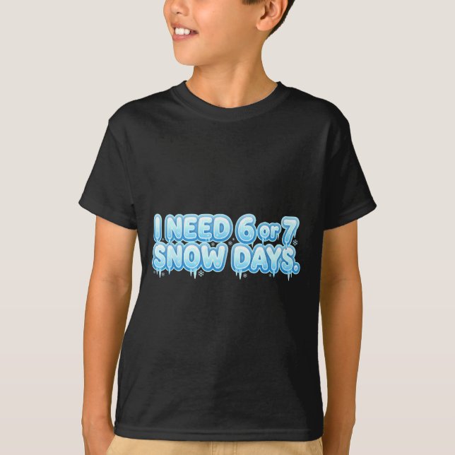 I Need 6 7 Snow Days Funny Snowy Day School Teache T-Shirt (Vorderseite)