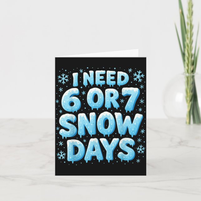 I Need 6 7 Snow Days Funny Snowy Day Teacher And S Karte (Vorderseite)