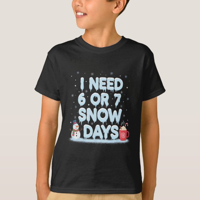 I Need 6 7 Snow Days Funny Snowy Day Teacher And S T-Shirt (Vorderseite)