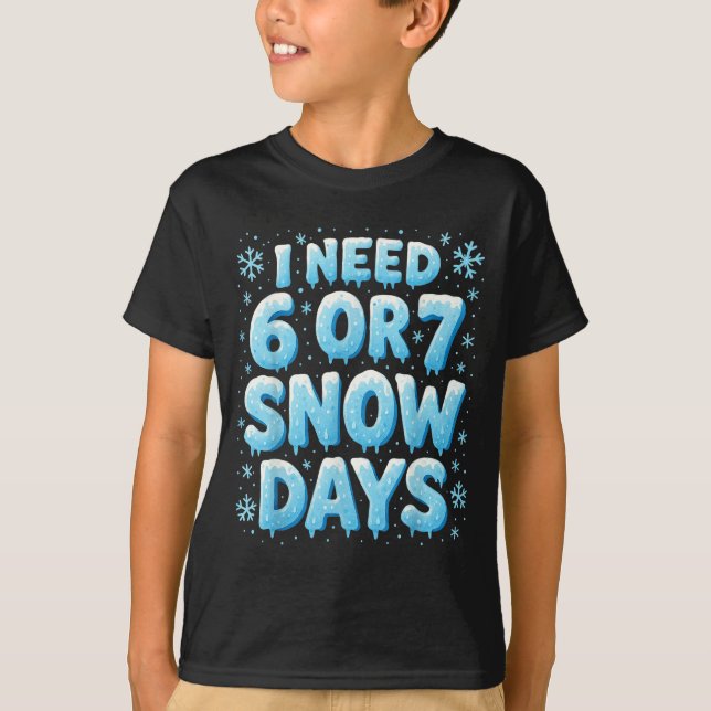 I Need 6 7 Snow Days Funny Snowy Day Teacher And S T-Shirt (Vorderseite)