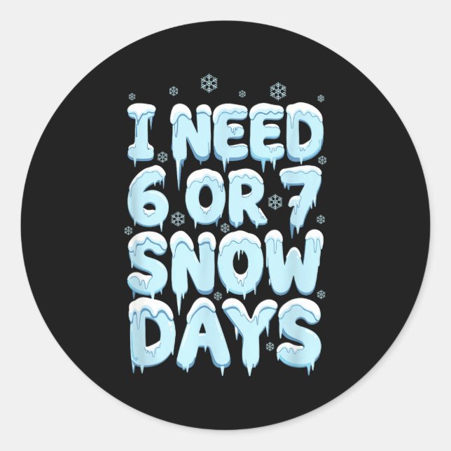 I Need 6 7 Snow Days Funny Teacher Winter Humor  Runder Aufkleber (Vorderseite)