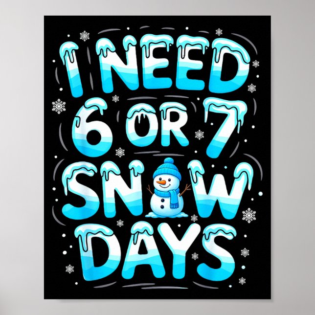 I Need 6 Or 7 Snow Days Funny Teachers Student Win Poster (Vorne)