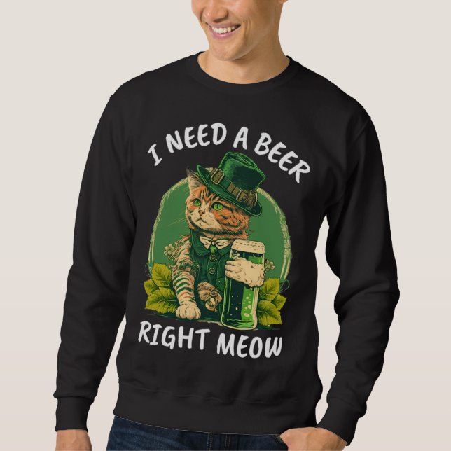 I Need A Beer Right Meow  Cat Irish Catrick s Catt Sweatshirt (Vorderseite)