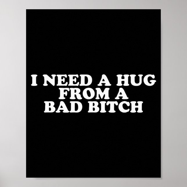 I Need A Hug From A Bad B  Poster (Vorne)