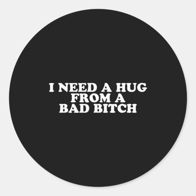 I Need A Hug From A Bad B  Runder Aufkleber (Vorderseite)