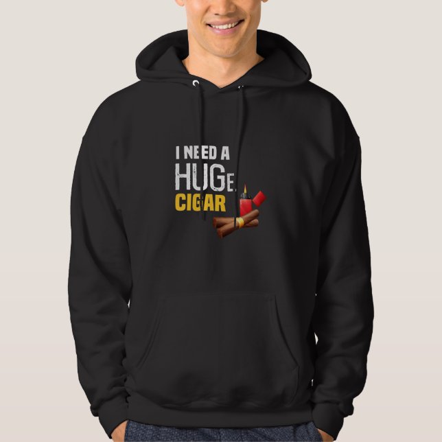 I need a huge cigar hoodie (Vorderseite)
