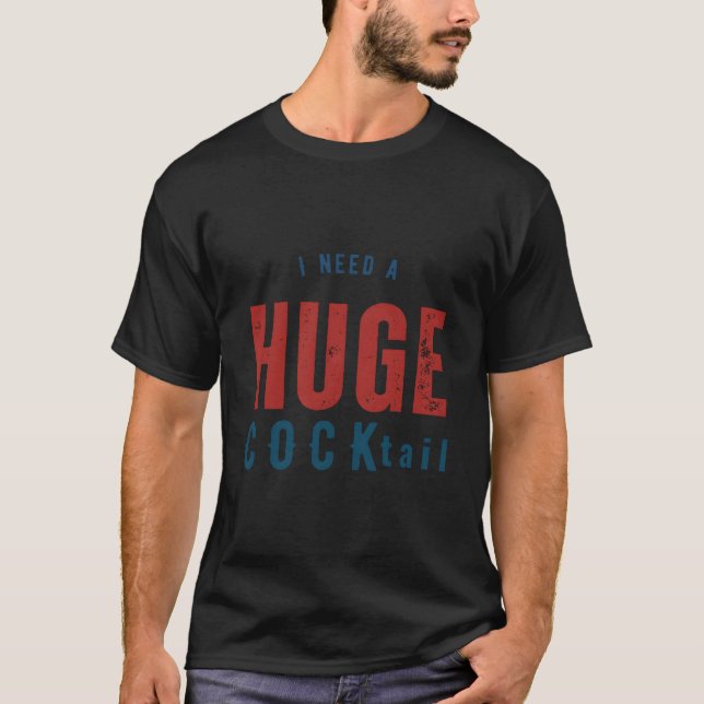 I Need A Huge Cocktail Humor Drinking T-Shirt (Vorderseite)