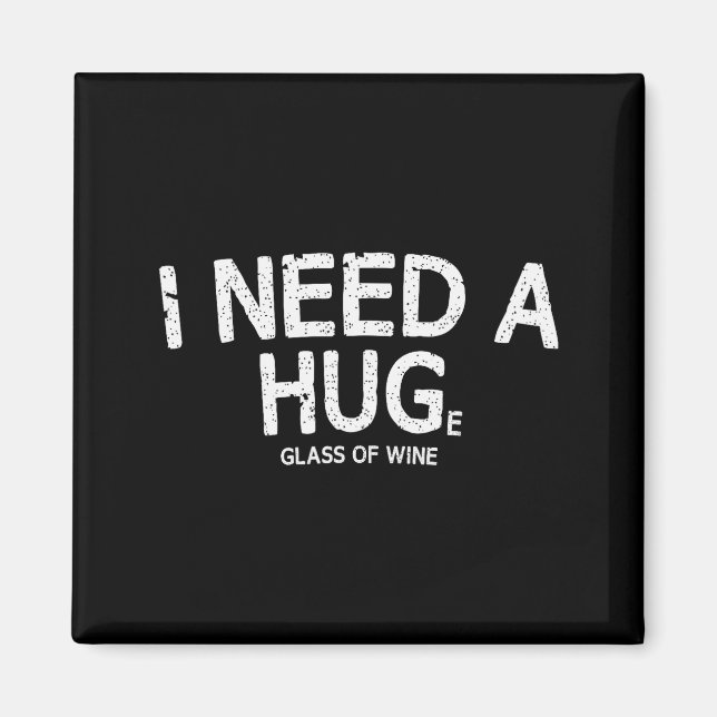 I Need A Huge Gl Of Wine Funny Wine Humor Tee  Magnet (Vorne)