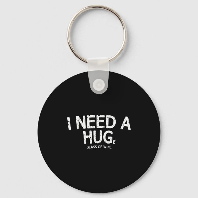 I Need A Huge Gl Of Wine Funny Wine Humor Tee  Schlüsselanhänger (Vorderseite)