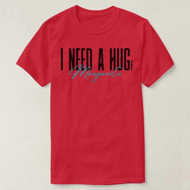 I Need A Huge Margarita Funny party night drinking T-Shirt (Design vorne)