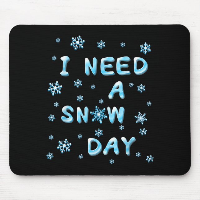 I Need A Snow Day - Funny Aquatic Letters Snow Day Mousepad (Vorne)
