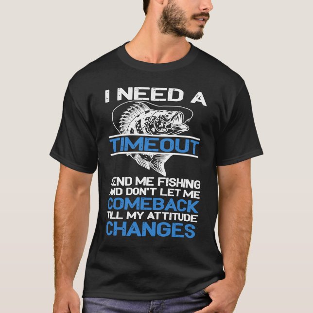 I Need A Timeout Send Me Fishing T-Shirt (Vorderseite)