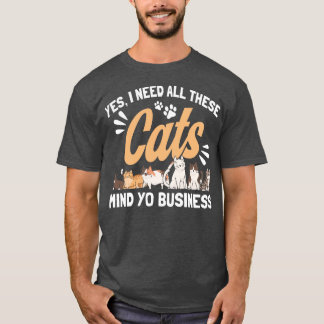 I Need All These Cats Cat Owner Cats T-Shirt