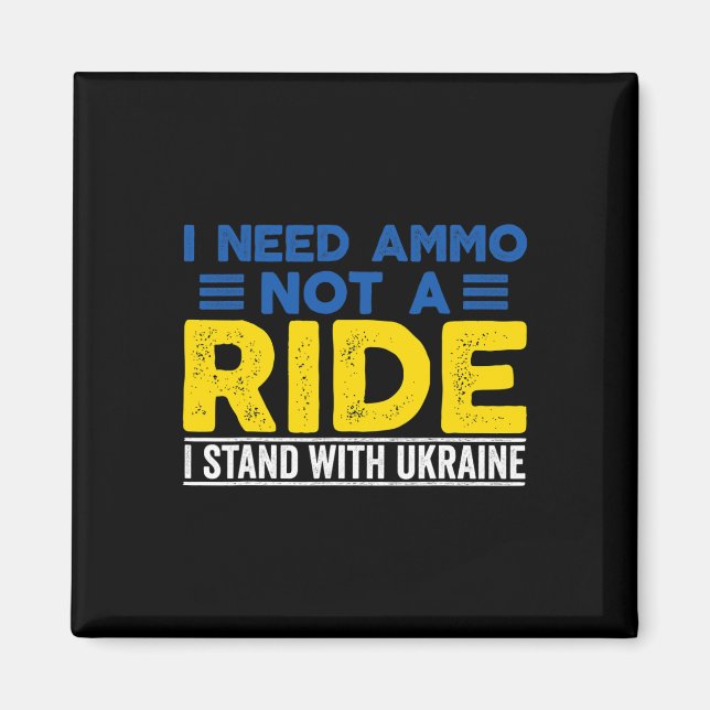I Need Ammo Not A Ride Support Ukraine Stand For U Magnet (Vorne)