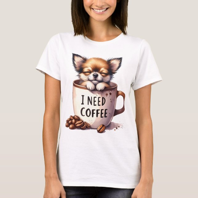 I NEED COFFEE AND A CHIHUAHUA DOG T-Shirt (Vorderseite)